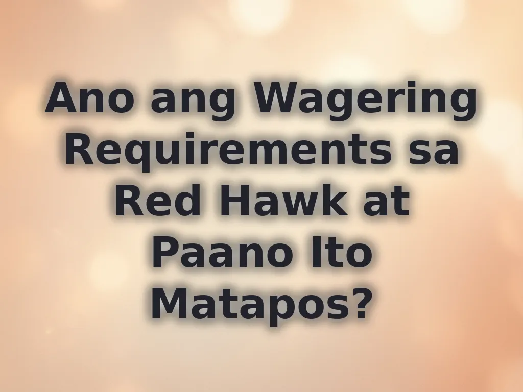 Ano ang Wagering Requirements sa Red Hawk at Paano Ito Matapos?
